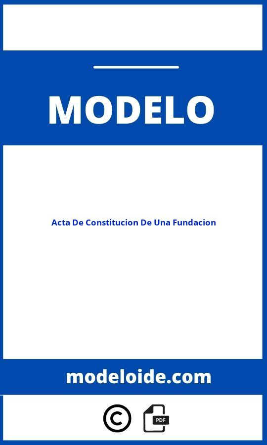 Modelo De Acta De Constitucion De Una Fundacion